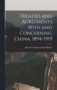 bokomslag Treaties and Agreements With and Concerning China, 1894-1919