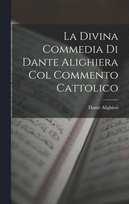 La Divina Commedia Di Dante Alighiera Col Commento Cattolico 1