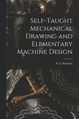 bokomslag Self-Taught Mechanical Drawing and Elementary Machine Design