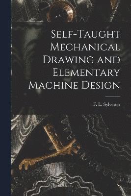 Self-Taught Mechanical Drawing and Elementary Machine Design 1