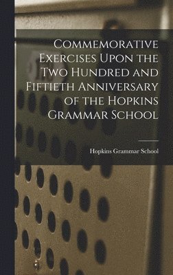 bokomslag Commemorative Exercises Upon the Two Hundred and Fiftieth Anniversary of the Hopkins Grammar School