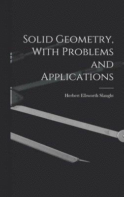 Solid Geometry, With Problems and Applications 1