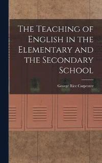 bokomslag The Teaching of English in the Elementary and the Secondary School