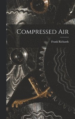 Frank Richards - Compressed Air, Inbunden
