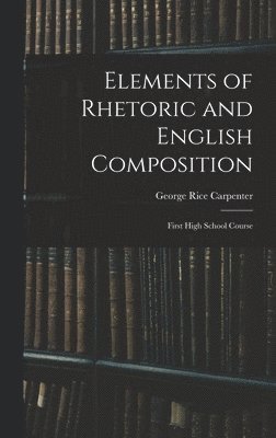 bokomslag Elements of Rhetoric and English Composition