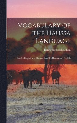 James Frederick Schön - Vocabulary of the Haussa Language, Inbunden