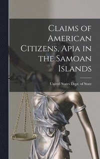 bokomslag Claims of American Citizens, Apia in the Samoan Islands