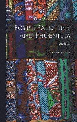 Felix Bovet - Egypt, Palestine, and Phoenicia, Inbunden