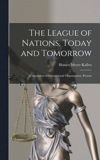 bokomslag The League of Nations, Today and Tomorrow