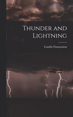 Camille Flammarion - Thunder and Lightning, Inbunden