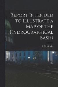 bokomslag Report Intended to Illustrate a Map of the Hydrographical Basin