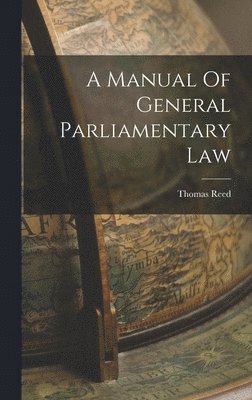 Thomas Reed - Manual Of General Parliamentary Law, Inbunden