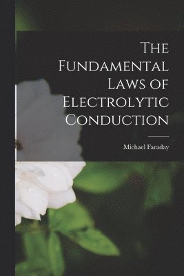 bokomslag The Fundamental Laws of Electrolytic Conduction