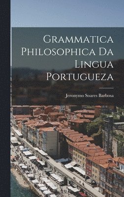 bokomslag Grammatica Philosophica da Lingua Portugueza