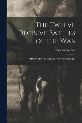 bokomslag The Twelve Decisive Battles of the War