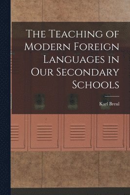 Karl Breul - Teaching of Modern Foreign Languages in Our Secondary Schools, Häftad