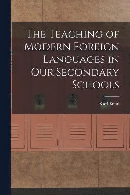 bokomslag The Teaching of Modern Foreign Languages in Our Secondary Schools