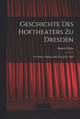 bokomslag Geschichte des Hoftheaters zu Dresden