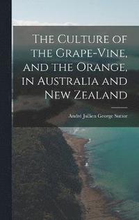 bokomslag The Culture of the Grape-vine, and the Orange, in Australia and New Zealand