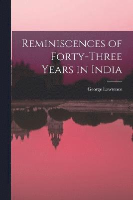 Reminiscences of Forty-Three Years in India 1