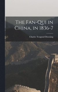 bokomslag The Fan-Qui in China, in 1836-7