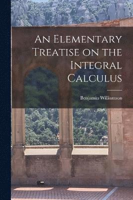 bokomslag An Elementary Treatise on the Integral Calculus