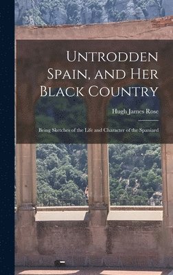 bokomslag Untrodden Spain, and Her Black Country