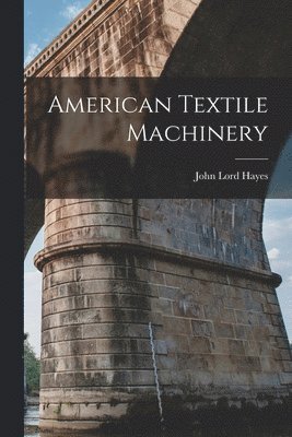 John Lord Hayes - American Textile Machinery, Häftad