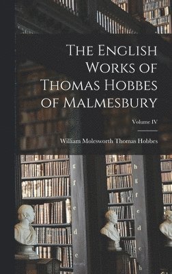 English Works of Thomas Hobbes of Malmesbury; Volume IV