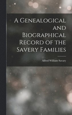 Genealogical and Biographical Record of the Savery Families