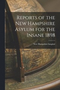 bokomslag Reports of the New Hampshire Asylum for the Insane 1898