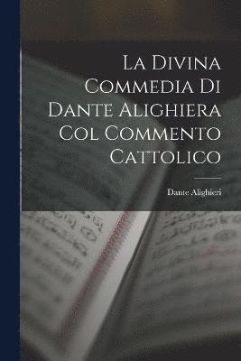 La Divina Commedia Di Dante Alighiera Col Commento Cattolico 1