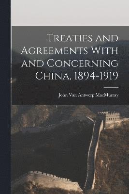 Treaties and Agreements With and Concerning China, 1894-1919 1