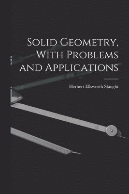 Solid Geometry, With Problems and Applications 1