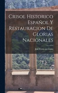 bokomslag Crisol Historico Espaol y Restauracion de Glorias Nacionales