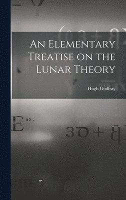 bokomslag An Elementary Treatise on the Lunar Theory