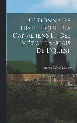 bokomslag Dictionnaire Historique des Canadiens et des Métis Français de L'Quest