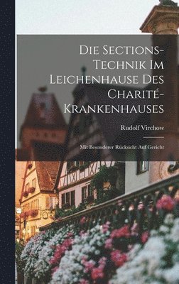 Rudolf Virchow - Die Sections-Technik im Leichenhause des Charité-Krankenhauses, Inbunden