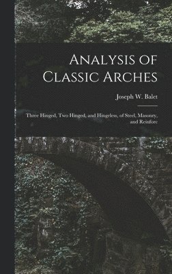 Joseph W Balet, Joseph W. Balet - Analysis of Classic Arches, Inbunden