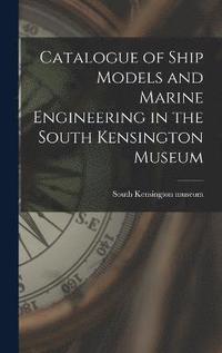 bokomslag Catalogue of Ship Models and Marine Engineering in the South Kensington Museum