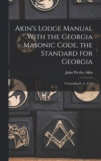 bokomslag Akin's Lodge Manual With the Georgia Masonic Code, the Standard for Georgia