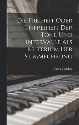 Die Freiheit Oder Unfreiheit der Tne und Intervalle als Kriterium der Stimmfhrung 1