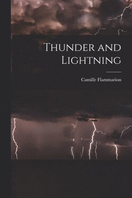 Camille Flammarion - Thunder and Lightning, Häftad