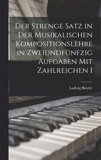 bokomslag Der Strenge Satz in der Musikalischen Kompositionslehre in Zweiundfnfzig Aufgaben mit Zahlreichen I