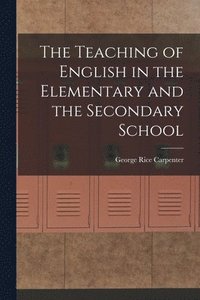 bokomslag The Teaching of English in the Elementary and the Secondary School
