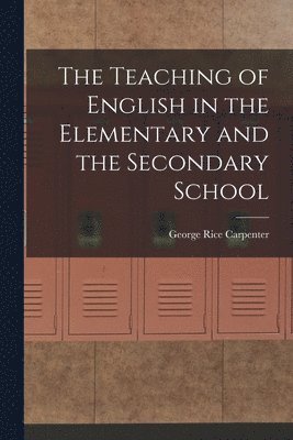 George Rice Carpenter - Teaching of English in the Elementary and the Secondary School, Häftad