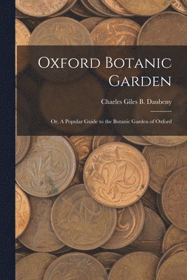 bokomslag Oxford Botanic Garden; or, A Popular Guide to the Botanic Garden of Oxford