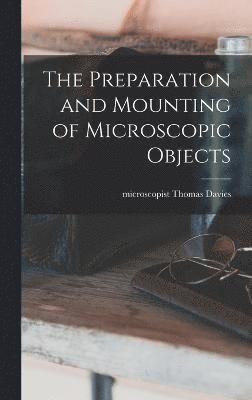 The Preparation and Mounting of Microscopic Objects 1