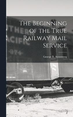 bokomslag Beginning of the True Railway Mail Service