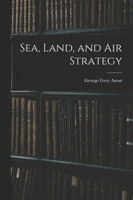 bokomslag Sea, Land, and Air Strategy